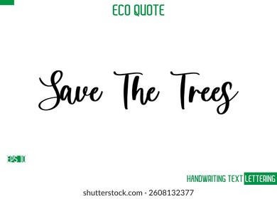 Save The Trees  Cursive Calligraphic Text Of Eco Quote Saying