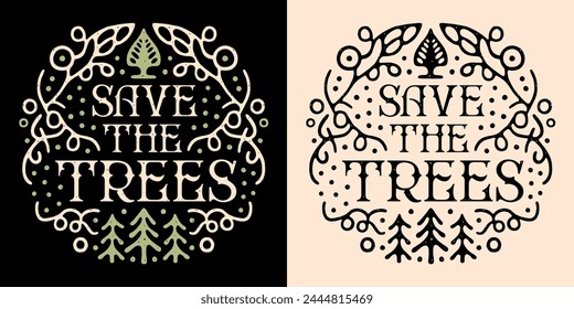 Save the trees lettering round badge logo. Protect the forest nature plant tree Arbor Day quotes art illustration. Retro vintage aesthetic printable vector text arborist shirt design sticker cut file.