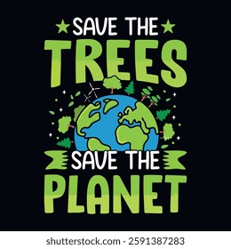 Save the trees save the planet - Earth day quote t-shirt design vector template