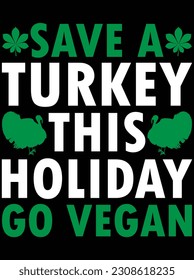 Save a turkey this holiday go vegan vector art design, EPS file. design file for T-shirt. SVG, EPS cuttable design file