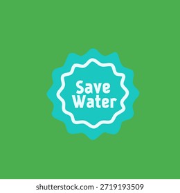 Save water badge in flat style for water conservation campaign. Perfect for awareness posters, eco branding, education materials, and social media graphics.
