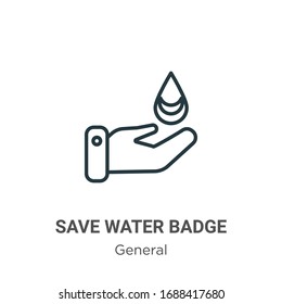 Save water badge outline vector icon. Thin line black save water badge icon, flat vector simple element illustration from editable general concept isolated stroke on white background
