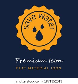 Save Water Badge premium material ui ux isolated vector icon in navy blue and orange colors