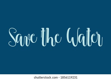 Save the Water. Cursive Calligraphy Cyan Color Text On Navy Blue Background