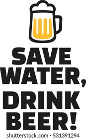 Save water, drink beer.