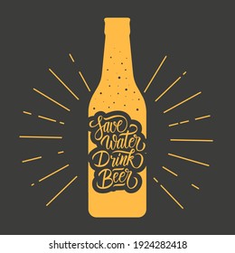 Save water drink beer. Beer bottle silhouette with beer themed quote. Calligraphic element for your creative design. Vector illustration.