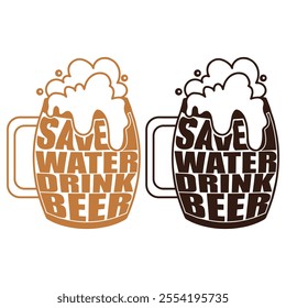 
Save Water, Drink Beer: A Conservation-Conscious Design , Funny Beer Quote with Save Water Drink Beer Text in Stylish Typography and Mug Illustration