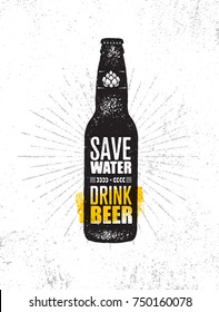 Save Water. Drink Beer. Craft Brewery Artisan Creative Vector Sign Concept. Rough Handmade Alcohol Bottle Banner. Menu Page Design Element
