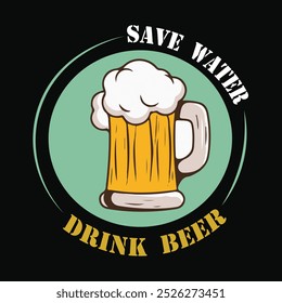 Save water Drink beer with fun