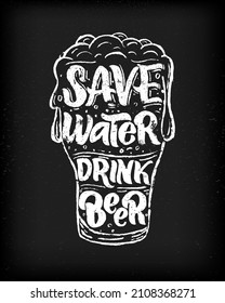 Save water drink beer funny quote with glass. Sketch style. Hand script lettering text. Vector illustration. Chalk drawing effect. As template of print, poster, banner for pub. bar, restaurant.