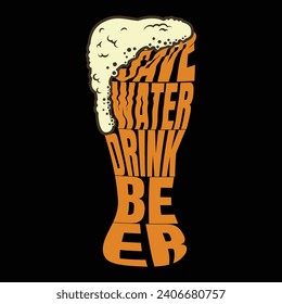 Save Water Drink BEER Funny Beer Lovers T-Shirt Design Beer Glass