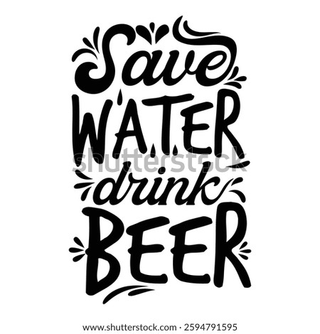save water drink beer, funny  hand-drawn typography design for t-shirts and posters