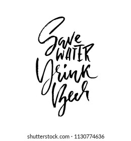 Save water drink beer. Hand drawn lettering. Vector typography design. Handwritten modern brush inscription.