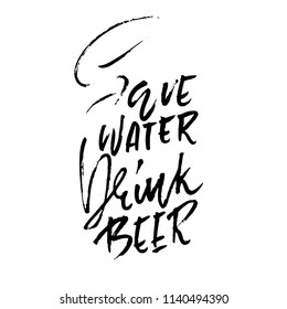 Save water drink beer. Hand drawn lettering. Vector typography design. Handwritten modern brush inscription.