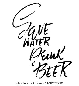 Save water drink beer. Hand drawn lettering. Vector typography design. Handwritten modern brush inscription.