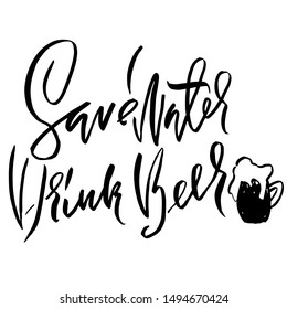 Save water drink beer. Hand drawn lettering. Vector typography design. Handwritten modern brush inscription.
