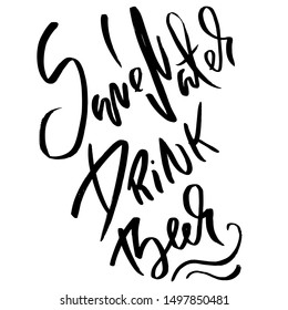 Save water drink beer. Hand drawn lettering. Vector typography design. Handwritten modern brush inscription.