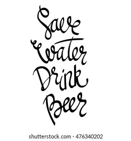 Save Water Drink Beer. Hand-lettering typographic poster. Monochrome vector art. Hand-written text, isolated on white. Could be used for Oktoberfest advertising, posters, t-shirts design, flyers etc