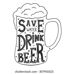 Save Water Drink Beer. Handmade Typographic Art for Poster Print Greeting Card T shirt apparel design, hand crafted vector illustration. Made in vintage retro style. 