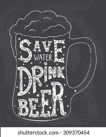 Save water drink beer. Handmade Typographic Art for Poster Print Greeting Card T shirt apparel design, hand crafted vector illustration.