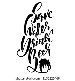 Save water drink beer. Modern brush lettering. Vector typography design.