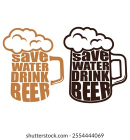 Save Water, Drink Beer: Motivational graphic design for a beer mug., Funny Beer Quote with Save Water Drink Beer Text in Stylish Typography and Mug Illustration