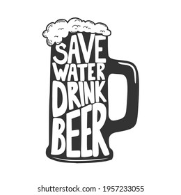 Save water drink beer. Beer mug with lettering. Design element for poster, card, banner, sign. Vector illustration