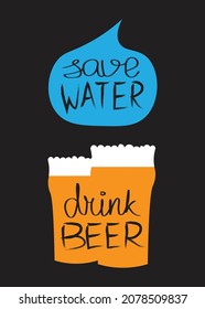 "Save water, drink beer": a printable vector illustration with a funny quote for beer lovers