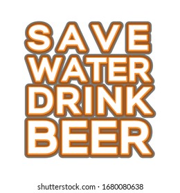 Save Water Drink Beer t-shirt design suitable for fabric print / print on any color t shirts. also color can be edit with editable files. vector Illustration design.