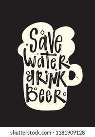 Save water drink beer. Typography poster.Lettering inscripion inside silhouette of beer mug. Octoberfest.