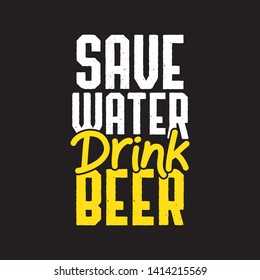 SAVE WATER DRINK BEER typography 