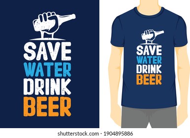 Save Water Drink Beer, Typography Vector graphic for t-shirt, Vector Poster, typographic quote, or t-shirt.