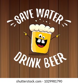 Save water drink beer vector concept illustration. vector funky beer character with funny slogan for print on tee or poster. International beer day label