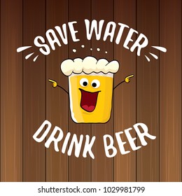 Save water drink beer vector concept illustration. vector funky beer character with funny slogan for print on tee or poster. International beer day label