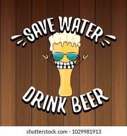 Save water drink beer vector concept illustration. vector funky beer character with funny slogan for print on tee or poster. International beer day label