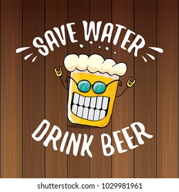 Save water drink beer vector concept illustration. vector funky beer character with funny slogan for print on tee or poster. International beer day label