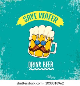 Save water drink beer vector concept illustration. vector funky beer character with funny slogan for print on tee or poster. International beer day label