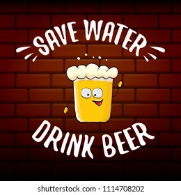Save water drink beer vector concept illustration. vector funky beer character with funny slogan for print on tee or poster. International beer day label