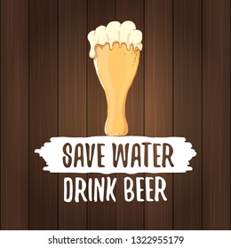 Save water drink beer vector concept label or vintage brown poster. vector funky beer quote or slogan for print on tee. International beer day label or world water day 