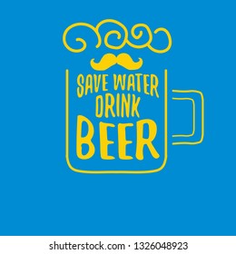 Save water drink beer vector concept label or vintage poster. vector funky beer quote or slogan for print on tee. International beer day label or world water day