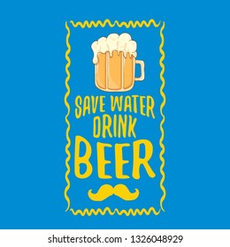 Save water drink beer vector concept label or vintage poster. vector funky beer quote or slogan for print on tee. International beer day label or world water day