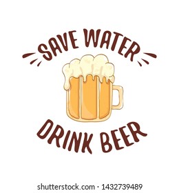 Save water drink beer vector concept label or vintage brown poster. vector funky beer quote or slogan for print on tee. International beer day label or world water day 