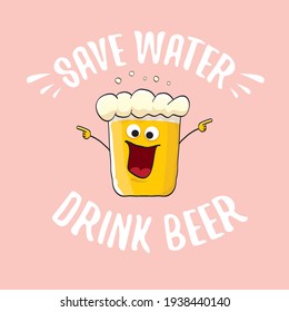 Save water drink beer vector concept illustration with funny beer isolated on pink. vector funky beer character with funny slogan for priny on tee. International beer day label