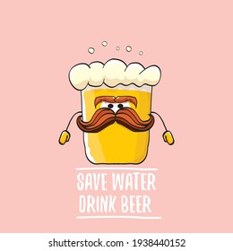 Save water drink beer vector concept illustration with funny beer isolated on pink. vector funky beer character with funny slogan for priny on tee. International beer day label