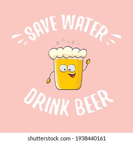 Save water drink beer vector concept illustration with funny beer isolated on pink. vector funky beer character with funny slogan for priny on tee. International beer day label