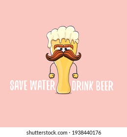 Save water drink beer vector concept illustration with funny beer isolated on pink. vector funky beer character with funny slogan for priny on tee. International beer day label