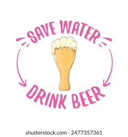Save water drink beer vector concept print or vintage brown poster. vector funky beer quote or slogan for print on tee. International beer day label or world water day