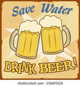 Save water, drink beer vintage grunge poster, vector illustrator