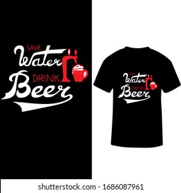 Save Water Drink Beer-Beer Love T-shirt Design.