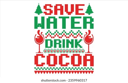 Save water drink cocoa - Christmas T shirt Design, Hand drawn lettering and calligraphy, illustration Modern, simple, lettering For stickers, mugs, etc.